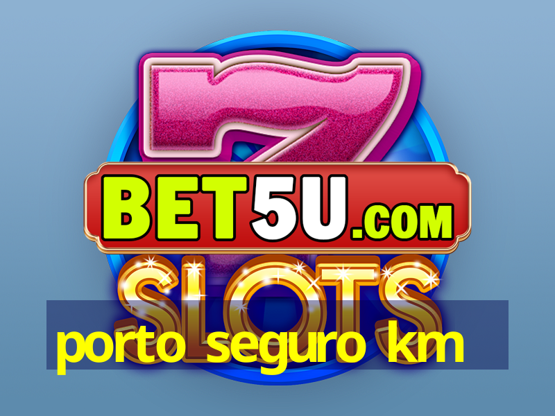 porto seguro km